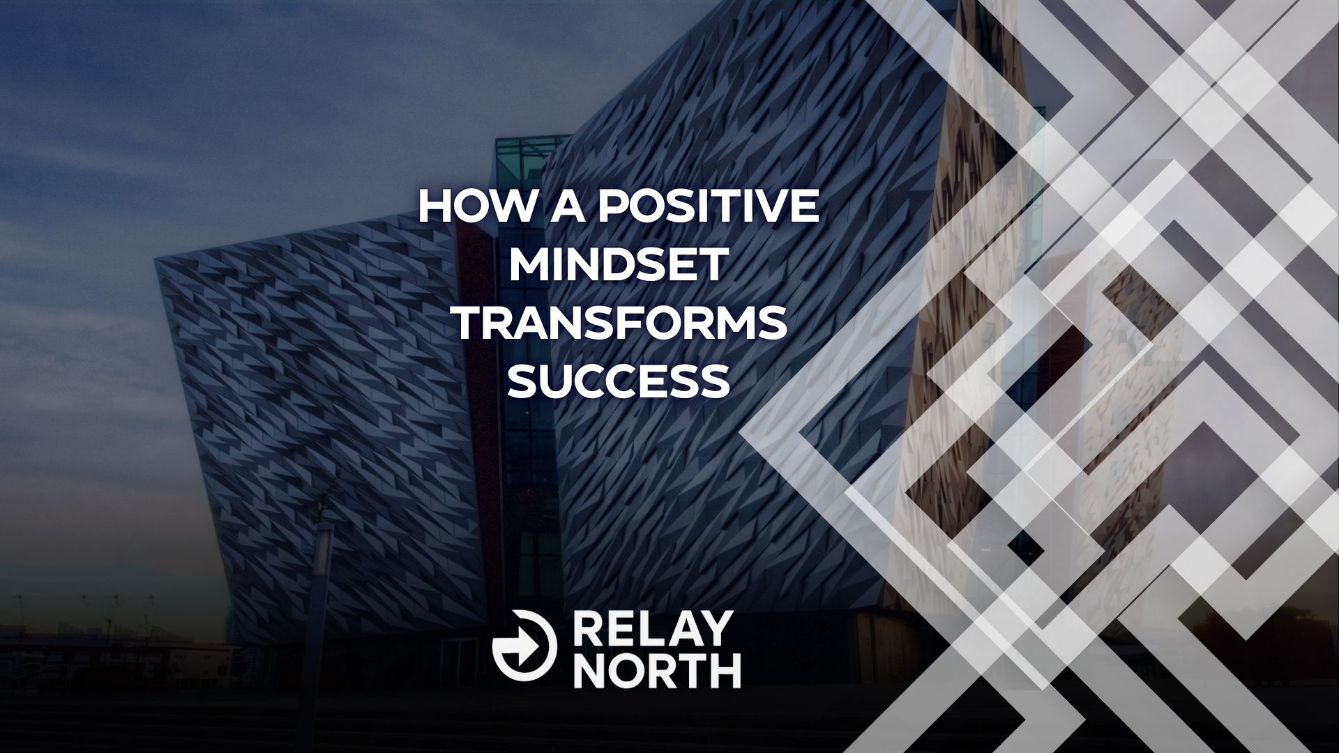 How a Positive Mindset Transforms Success at Relay North